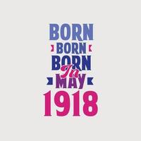 Born in May 1918. Proud 1918 birthday gift tshirt design vector