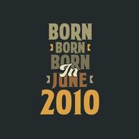 Born in June 2010 Birthday quote design for those born in June 2010 vector