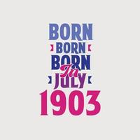 Born in July 1903. Proud 1903 birthday gift tshirt design vector