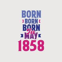 Born in May 1858. Proud 1858 birthday gift tshirt design vector