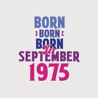 Born in September 1975. Proud 1975 birthday gift tshirt design vector