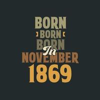 nacido en noviembre de 1869 diseño de cita de cumpleaños para los nacidos en noviembre de 1869 vector
