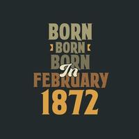 Born in February 1872 Birthday quote design for those born in February 1872 vector