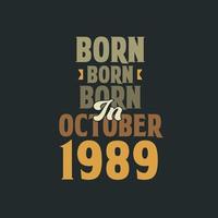 Born in October 1989 Birthday quote design for those born in October 1989 vector