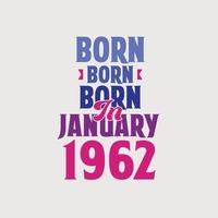 Born in January 1962. Proud 1962 birthday gift tshirt design vector