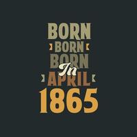 Born in April 1865 Birthday quote design for those born in April 1865 vector