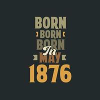 Born in May 1876 Birthday quote design for those born in May 1876 vector