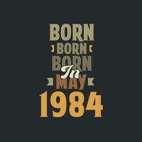 Born in May 1984 Birthday quote design for those born in May 1984 vector