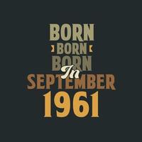 Born in September 1961 Birthday quote design for those born in September 1961 vector