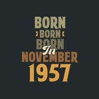 Born in November 1957 Birthday quote design for those born in November 1957 vector