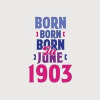 Born in June 1903. Proud 1903 birthday gift tshirt design vector