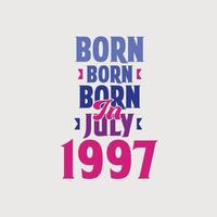 Born in July 1997. Proud 1997 birthday gift tshirt design vector