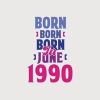 Born in June 1990. Proud 1990 birthday gift tshirt design vector