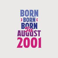Born in August 2001. Proud 2001 birthday gift tshirt design vector