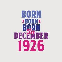 Born in December 1926. Proud 1926 birthday gift tshirt design vector