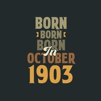 Born in October 1903 Birthday quote design for those born in October 1903 vector