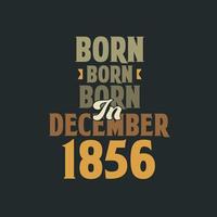 Born in December 1856 Birthday quote design for those born in December 1856 vector