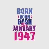 Born in January 1947. Proud 1947 birthday gift tshirt design vector