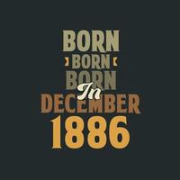 Born in December 1886 Birthday quote design for those born in December 1886 vector