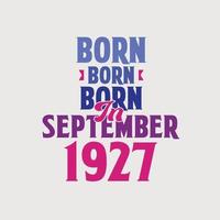 Born in September 1927. Proud 1927 birthday gift tshirt design vector