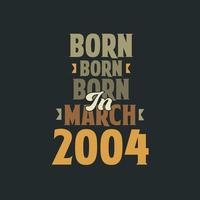 Born in March 2004 Birthday quote design for those born in March 2004 vector