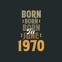 Born in June 1970 Birthday quote design for those born in June 1970 vector