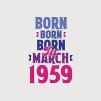 nacido en marzo de 1959. orgulloso diseño de camiseta de regalo de cumpleaños de 1959 vector