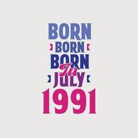 Born in July 1991. Proud 1991 birthday gift tshirt design vector