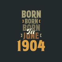 nacido en junio de 1904 diseño de cita de cumpleaños para los nacidos en junio de 1904 vector