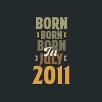 Born in July 2011 Birthday quote design for those born in July 2011 vector