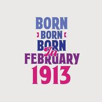 Born in February 1913. Proud 1913 birthday gift tshirt design vector