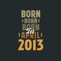 Born in April 2013 Birthday quote design for those born in April 2013 vector