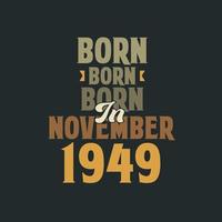 nacido en noviembre de 1949 diseño de cita de cumpleaños para los nacidos en noviembre de 1949 vector
