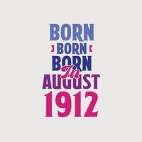 Born in August 1912. Proud 1912 birthday gift tshirt design vector