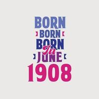 nacido en junio de 1908. orgulloso diseño de camiseta de regalo de cumpleaños de 1908 vector