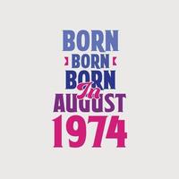 Born in August 1974. Proud 1974 birthday gift tshirt design vector