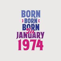 Born in January 1974. Proud 1974 birthday gift tshirt design vector