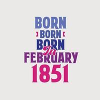 nacido en febrero de 1851. orgulloso diseño de camiseta de regalo de cumpleaños de 1851 vector