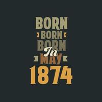 Born in May 1874 Birthday quote design for those born in May 1874 vector