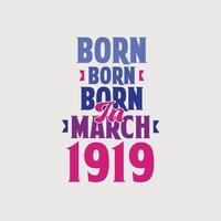 Born in March 1919. Proud 1919 birthday gift tshirt design vector