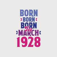 Born in March 1928. Proud 1928 birthday gift tshirt design vector