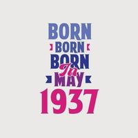 Born in May 1937. Proud 1937 birthday gift tshirt design vector