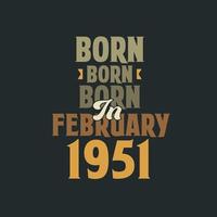 Born in February 1951 Birthday quote design for those born in February 1951 vector