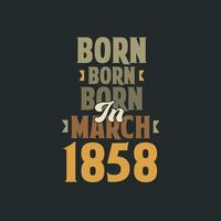 Born in March 1858 Birthday quote design for those born in March 1858 vector