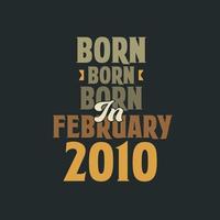 Born in February 2010 Birthday quote design for those born in February 2010 vector