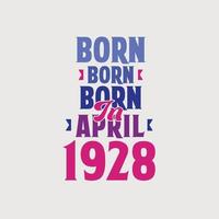Born in April 1928. Proud 1928 birthday gift tshirt design vector