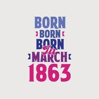 Born in March 1863. Proud 1863 birthday gift tshirt design vector