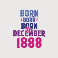 Born in December 1888. Proud 1888 birthday gift tshirt design vector