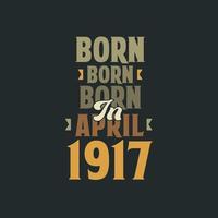 Born in April 1917 Birthday quote design for those born in April 1917 vector