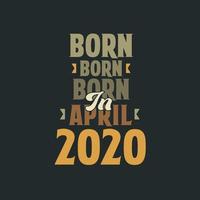 Born in April 2020 Birthday quote design for those born in April 2020 vector
